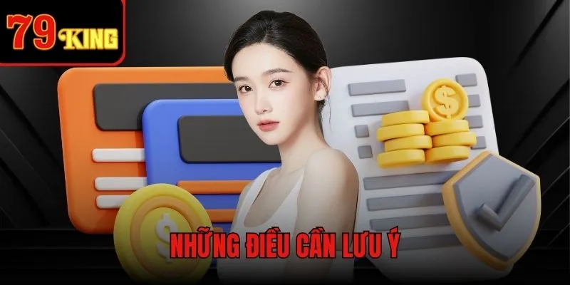 Những điều quan trọng cần nhớ khi nạp tiền 79KING
